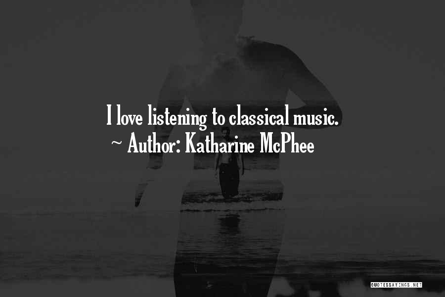 Katharine McPhee Quotes: I Love Listening To Classical Music.