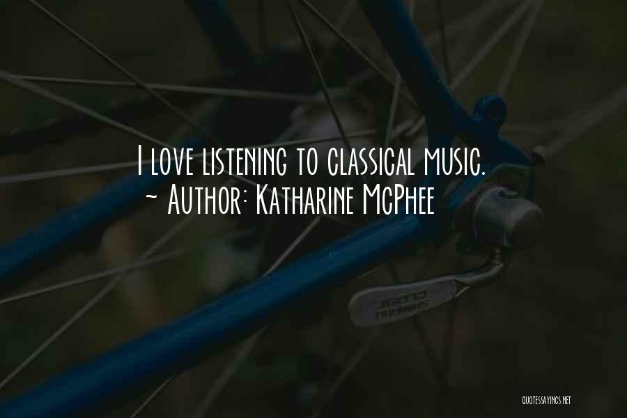Katharine McPhee Quotes: I Love Listening To Classical Music.