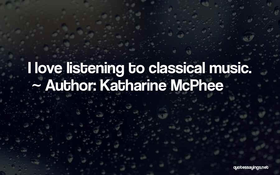 Katharine McPhee Quotes: I Love Listening To Classical Music.