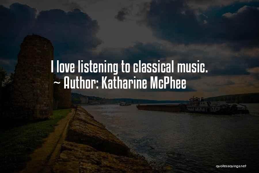 Katharine McPhee Quotes: I Love Listening To Classical Music.