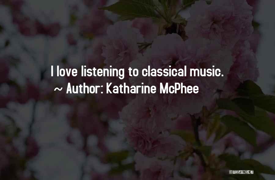 Katharine McPhee Quotes: I Love Listening To Classical Music.