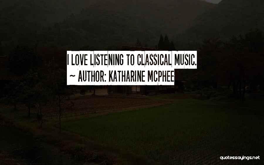 Katharine McPhee Quotes: I Love Listening To Classical Music.