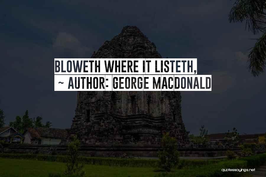 George MacDonald Quotes: Bloweth Where It Listeth,