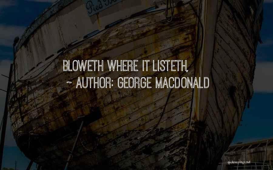 George MacDonald Quotes: Bloweth Where It Listeth,