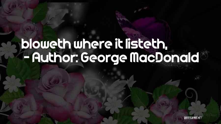 George MacDonald Quotes: Bloweth Where It Listeth,