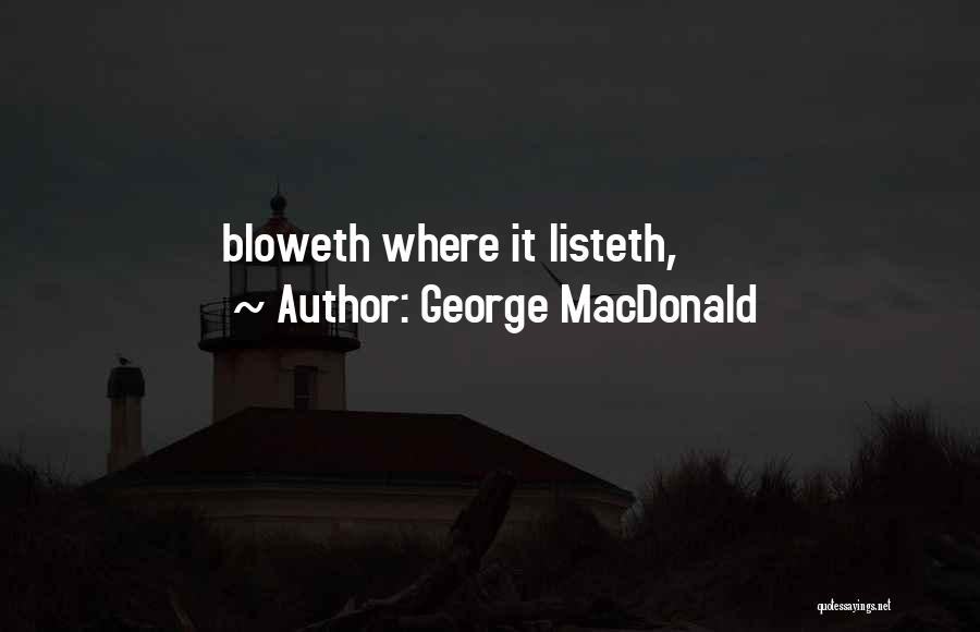 George MacDonald Quotes: Bloweth Where It Listeth,
