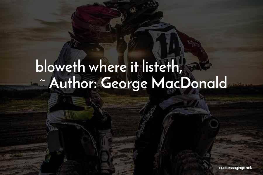 George MacDonald Quotes: Bloweth Where It Listeth,