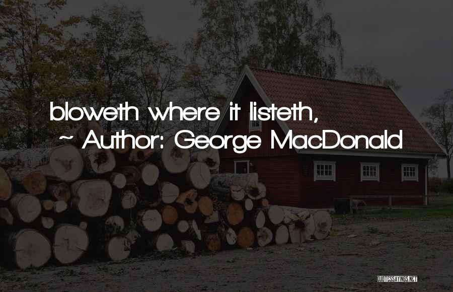 George MacDonald Quotes: Bloweth Where It Listeth,