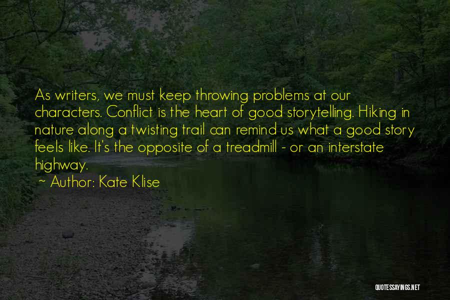 Kate Klise Quotes: As Writers, We Must Keep Throwing Problems At Our Characters. Conflict Is The Heart Of Good Storytelling. Hiking In Nature