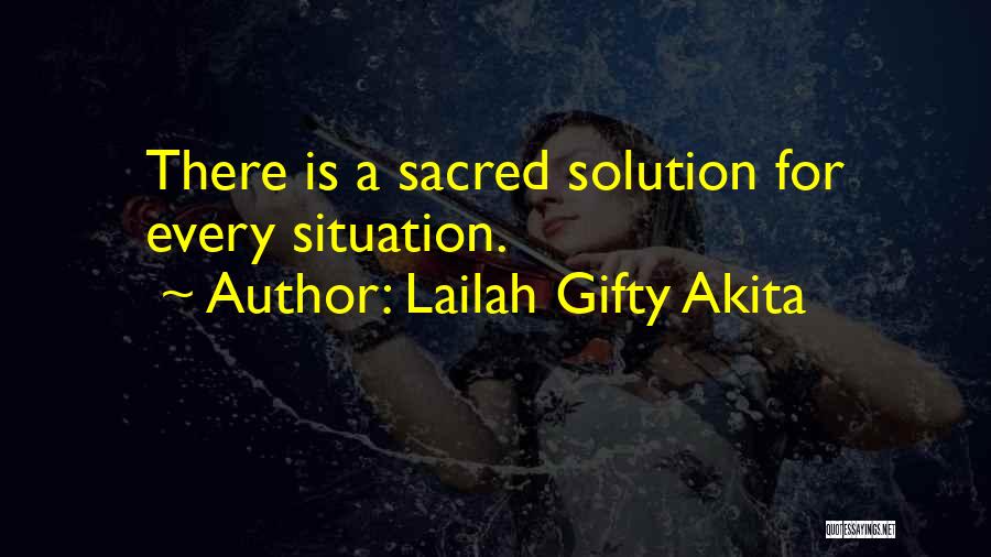 Lailah Gifty Akita Quotes: There Is A Sacred Solution For Every Situation.