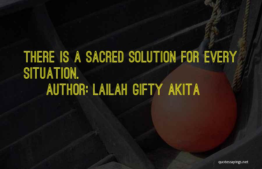 Lailah Gifty Akita Quotes: There Is A Sacred Solution For Every Situation.