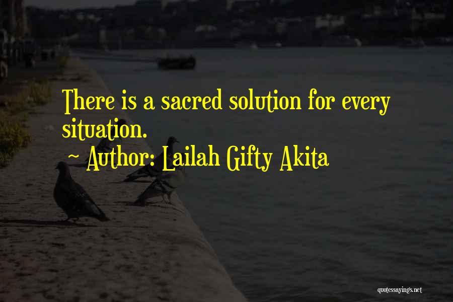 Lailah Gifty Akita Quotes: There Is A Sacred Solution For Every Situation.