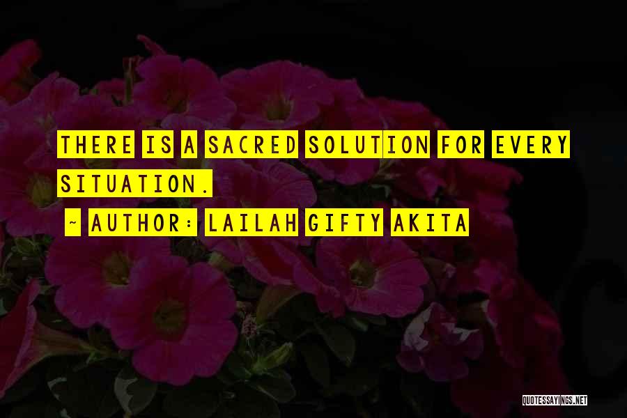 Lailah Gifty Akita Quotes: There Is A Sacred Solution For Every Situation.