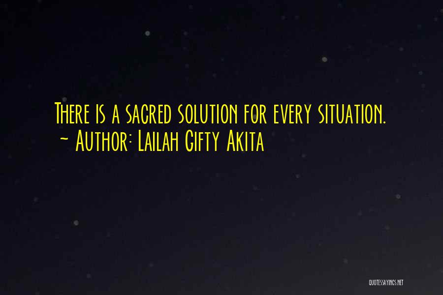 Lailah Gifty Akita Quotes: There Is A Sacred Solution For Every Situation.