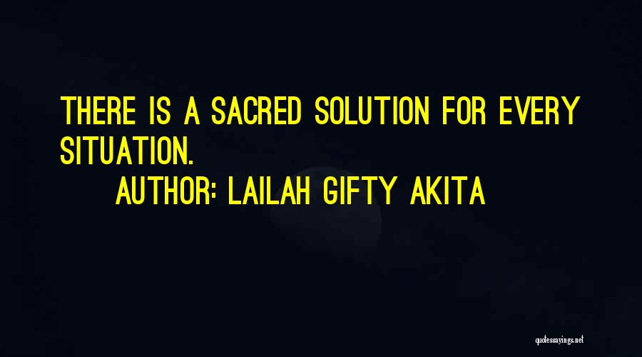 Lailah Gifty Akita Quotes: There Is A Sacred Solution For Every Situation.