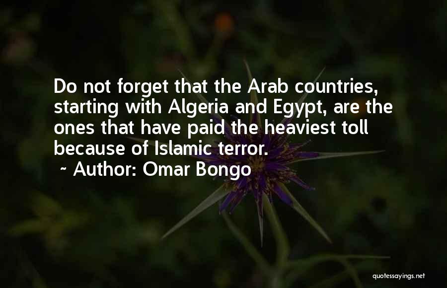 Omar Bongo Quotes: Do Not Forget That The Arab Countries, Starting With Algeria And Egypt, Are The Ones That Have Paid The Heaviest