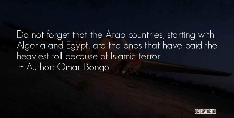 Omar Bongo Quotes: Do Not Forget That The Arab Countries, Starting With Algeria And Egypt, Are The Ones That Have Paid The Heaviest