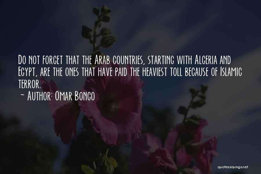 Omar Bongo Quotes: Do Not Forget That The Arab Countries, Starting With Algeria And Egypt, Are The Ones That Have Paid The Heaviest