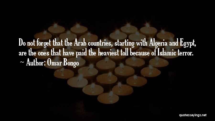 Omar Bongo Quotes: Do Not Forget That The Arab Countries, Starting With Algeria And Egypt, Are The Ones That Have Paid The Heaviest