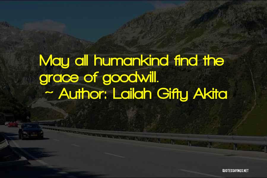 Lailah Gifty Akita Quotes: May All Humankind Find The Grace Of Goodwill.