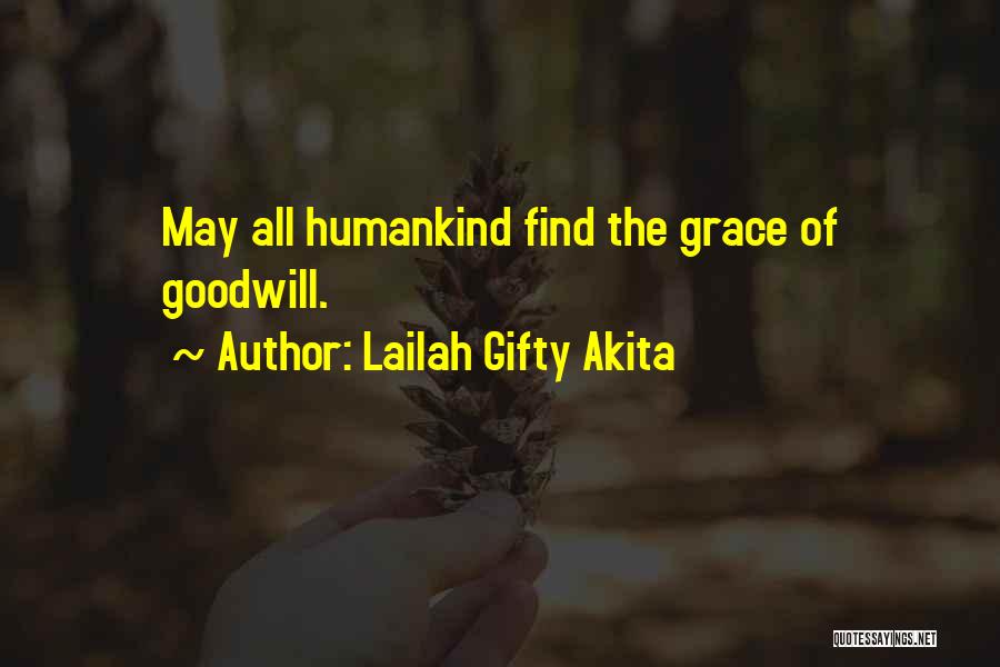 Lailah Gifty Akita Quotes: May All Humankind Find The Grace Of Goodwill.