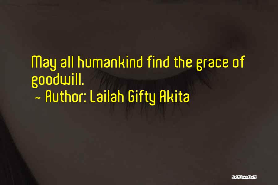 Lailah Gifty Akita Quotes: May All Humankind Find The Grace Of Goodwill.