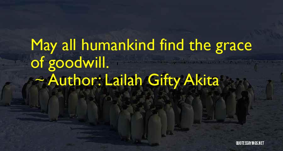 Lailah Gifty Akita Quotes: May All Humankind Find The Grace Of Goodwill.