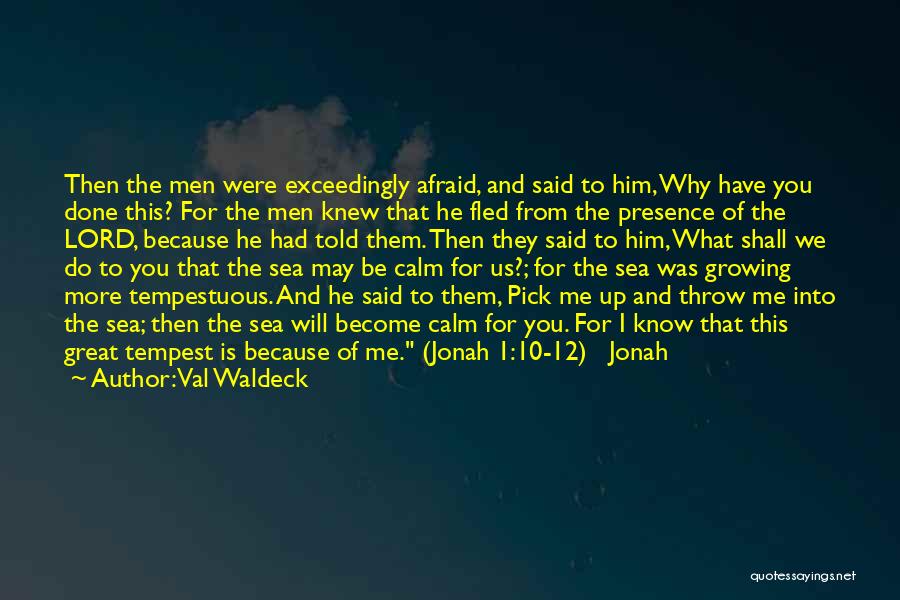 Val Waldeck Quotes: Then The Men Were Exceedingly Afraid, And Said To Him, Why Have You Done This? For The Men Knew That