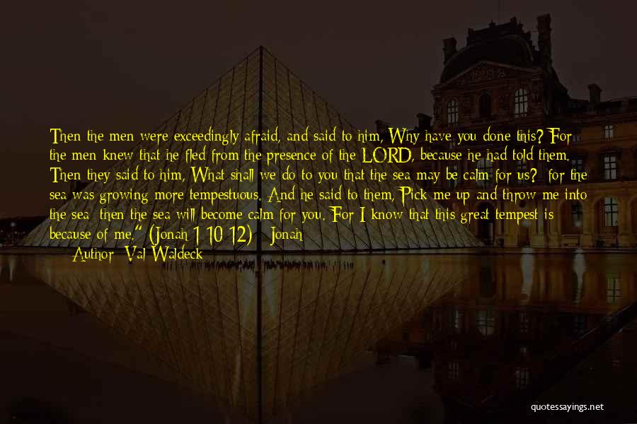 Val Waldeck Quotes: Then The Men Were Exceedingly Afraid, And Said To Him, Why Have You Done This? For The Men Knew That