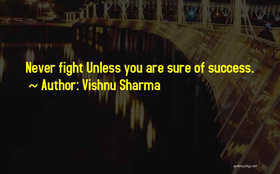 Vishnu Sharma Quotes: Never Fight Unless You Are Sure Of Success.