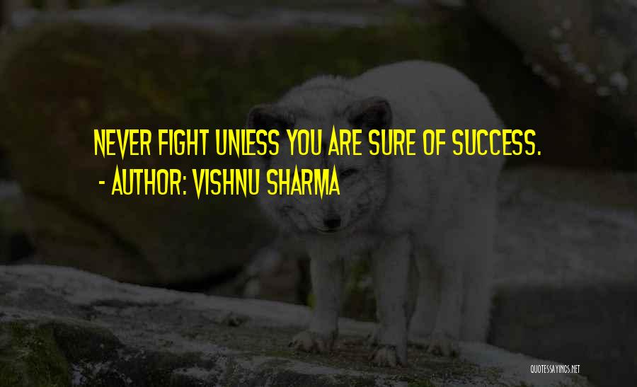 Vishnu Sharma Quotes: Never Fight Unless You Are Sure Of Success.