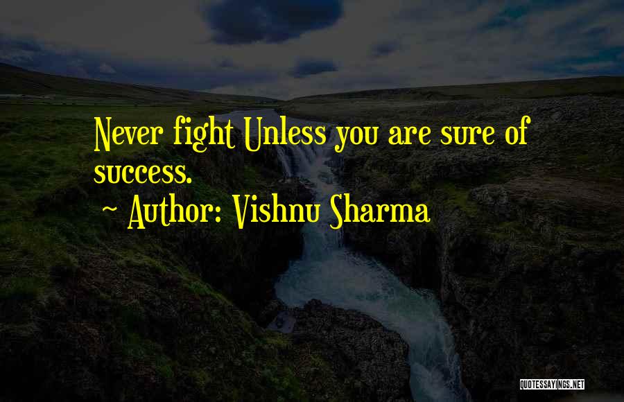 Vishnu Sharma Quotes: Never Fight Unless You Are Sure Of Success.