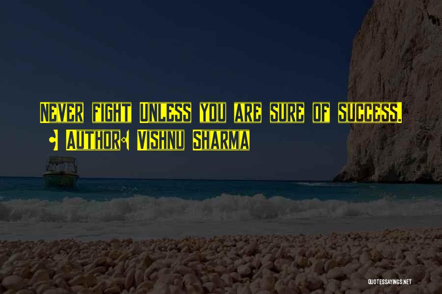 Vishnu Sharma Quotes: Never Fight Unless You Are Sure Of Success.