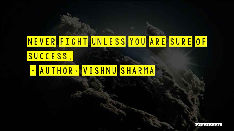 Vishnu Sharma Quotes: Never Fight Unless You Are Sure Of Success.