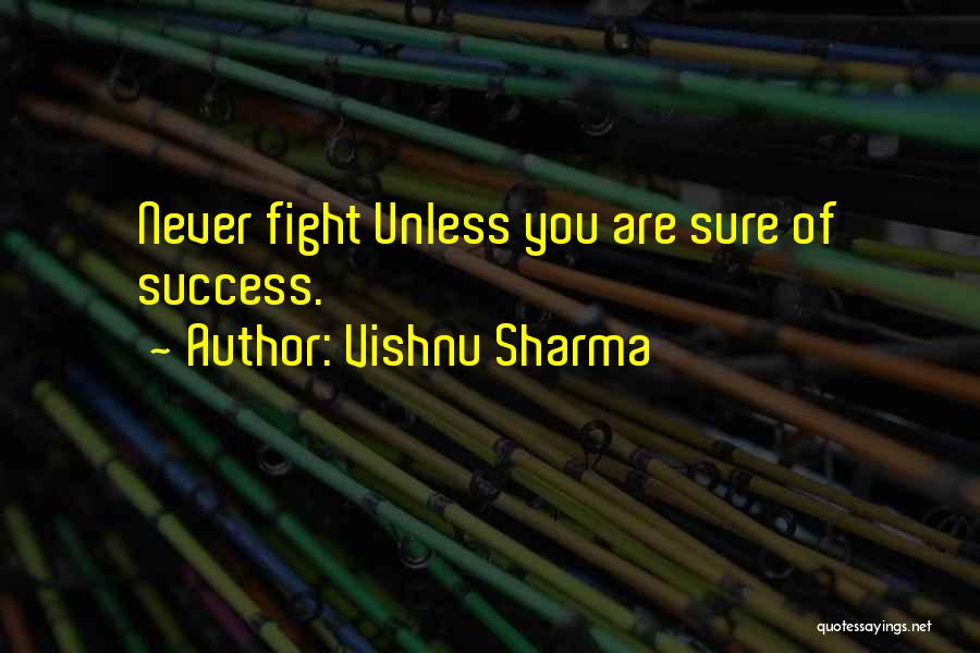 Vishnu Sharma Quotes: Never Fight Unless You Are Sure Of Success.