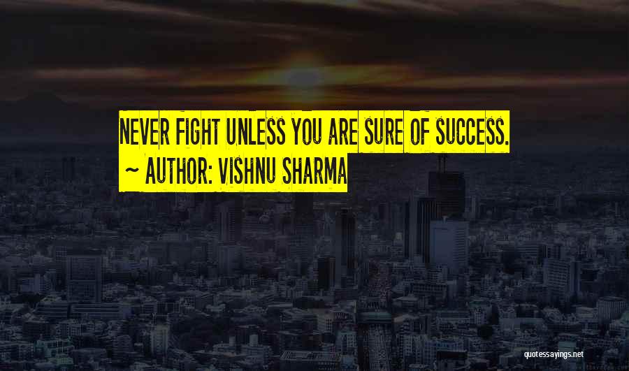 Vishnu Sharma Quotes: Never Fight Unless You Are Sure Of Success.