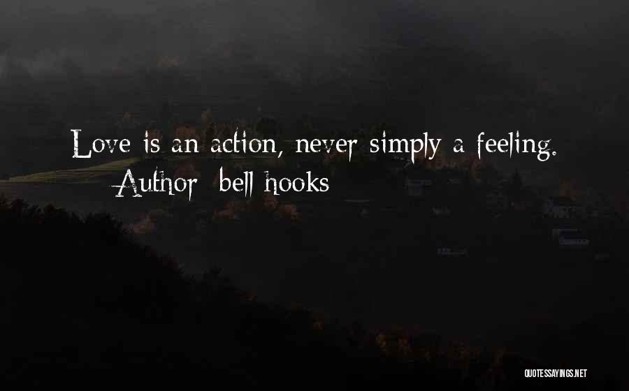 Bell Hooks Quotes: Love Is An Action, Never Simply A Feeling.