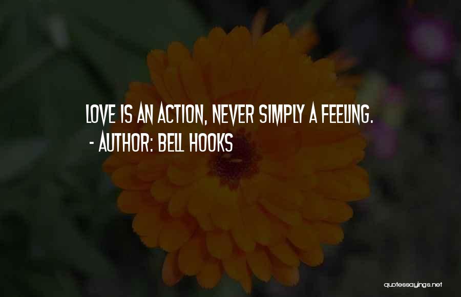 Bell Hooks Quotes: Love Is An Action, Never Simply A Feeling.
