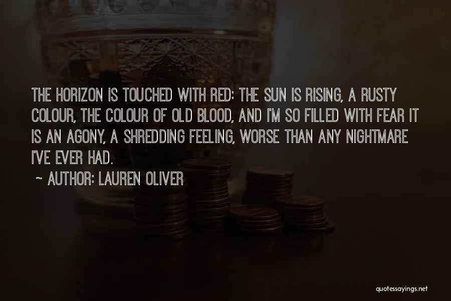 Lauren Oliver Quotes: The Horizon Is Touched With Red: The Sun Is Rising, A Rusty Colour, The Colour Of Old Blood, And I'm