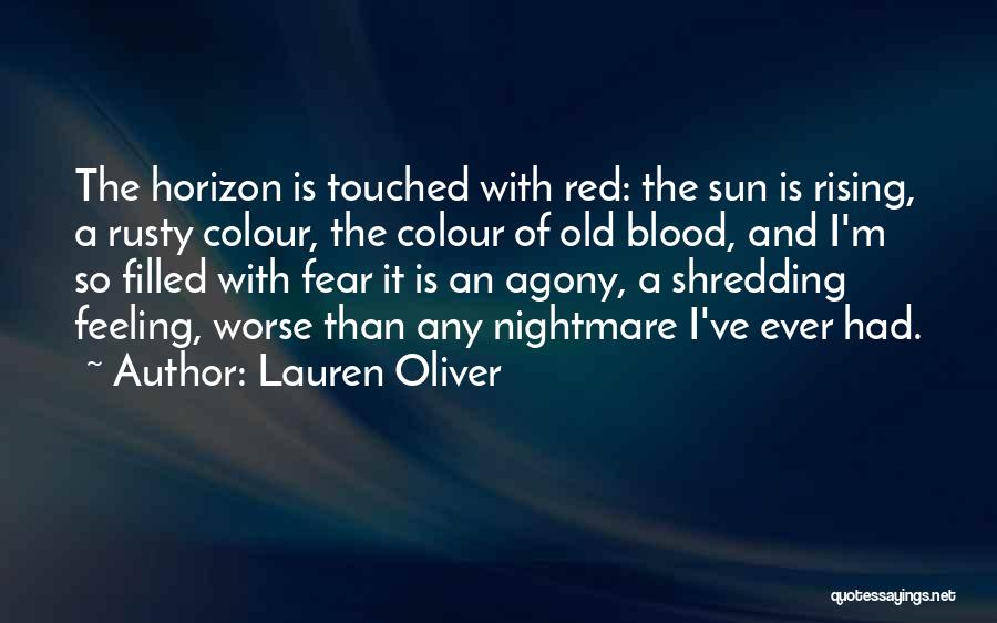 Lauren Oliver Quotes: The Horizon Is Touched With Red: The Sun Is Rising, A Rusty Colour, The Colour Of Old Blood, And I'm