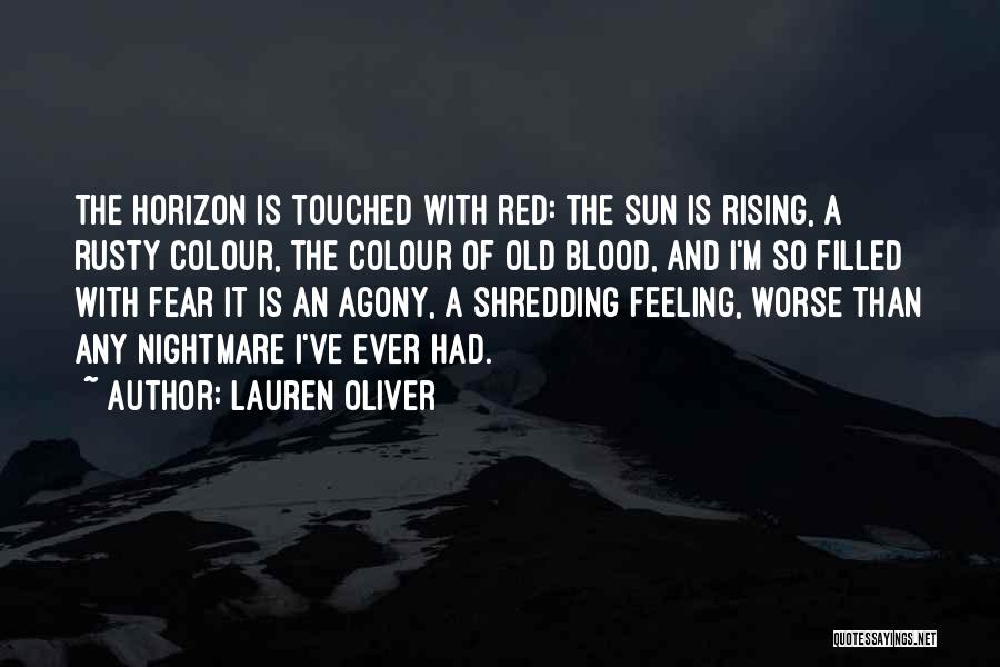 Lauren Oliver Quotes: The Horizon Is Touched With Red: The Sun Is Rising, A Rusty Colour, The Colour Of Old Blood, And I'm