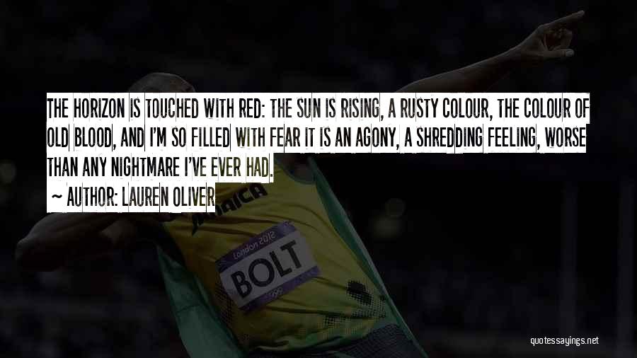 Lauren Oliver Quotes: The Horizon Is Touched With Red: The Sun Is Rising, A Rusty Colour, The Colour Of Old Blood, And I'm