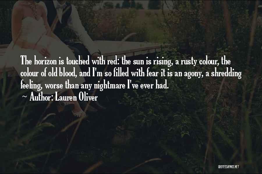 Lauren Oliver Quotes: The Horizon Is Touched With Red: The Sun Is Rising, A Rusty Colour, The Colour Of Old Blood, And I'm