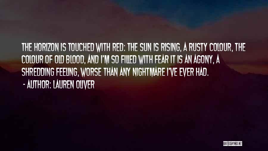 Lauren Oliver Quotes: The Horizon Is Touched With Red: The Sun Is Rising, A Rusty Colour, The Colour Of Old Blood, And I'm