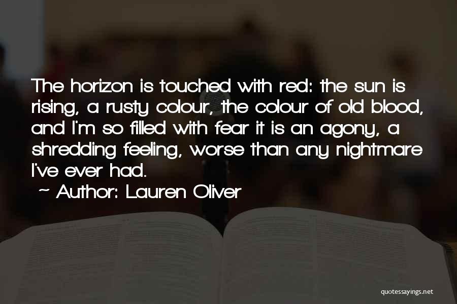 Lauren Oliver Quotes: The Horizon Is Touched With Red: The Sun Is Rising, A Rusty Colour, The Colour Of Old Blood, And I'm