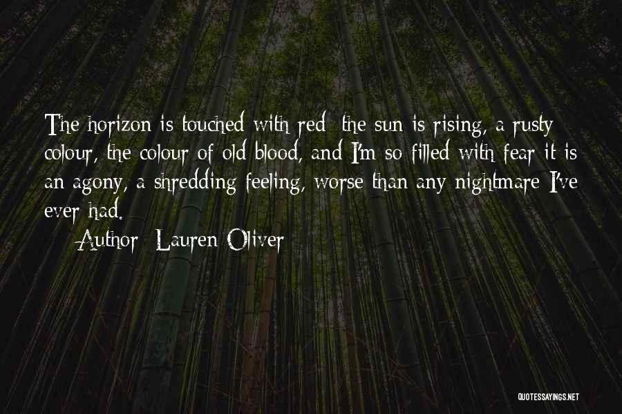 Lauren Oliver Quotes: The Horizon Is Touched With Red: The Sun Is Rising, A Rusty Colour, The Colour Of Old Blood, And I'm