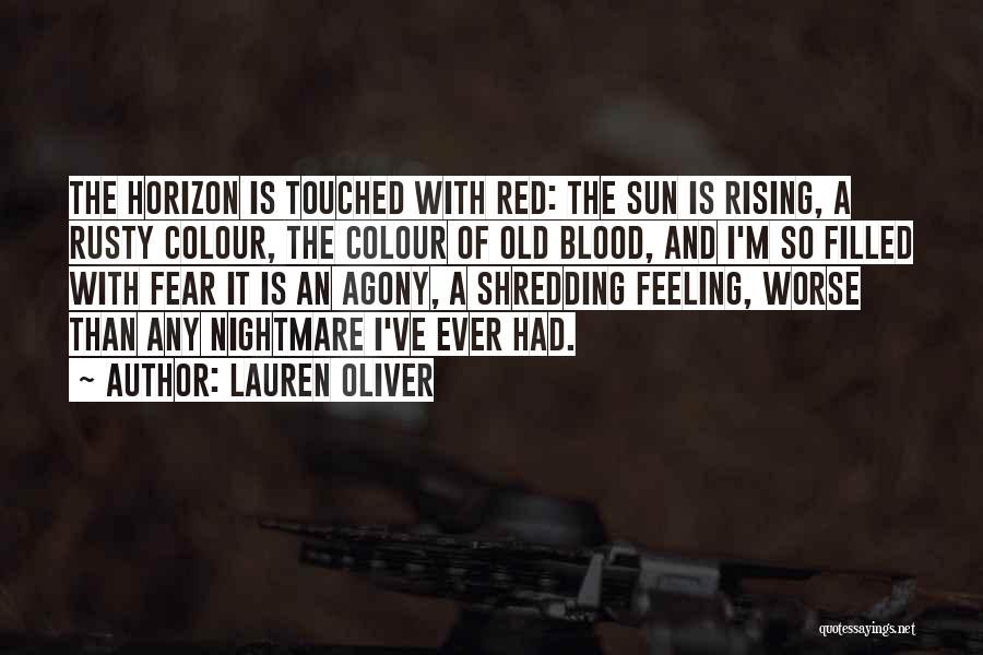 Lauren Oliver Quotes: The Horizon Is Touched With Red: The Sun Is Rising, A Rusty Colour, The Colour Of Old Blood, And I'm