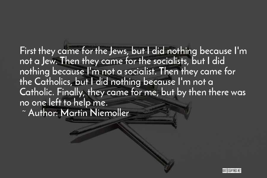 Martin Niemoller Quotes: First They Came For The Jews, But I Did Nothing Because I'm Not A Jew. Then They Came For The