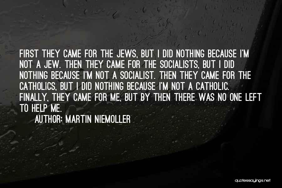 Martin Niemoller Quotes: First They Came For The Jews, But I Did Nothing Because I'm Not A Jew. Then They Came For The