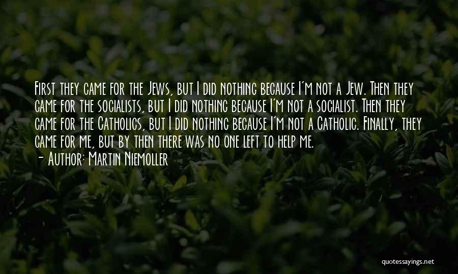 Martin Niemoller Quotes: First They Came For The Jews, But I Did Nothing Because I'm Not A Jew. Then They Came For The